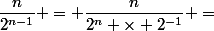 \dfrac{n}{2^{n-1}} = \dfrac{n}{2^{n} \times 2^{-1}} =&nbsp;&nbsp;\dfrac{2 \times n}{2^{n} }&nbsp;&nbsp;=&nbsp;&nbsp; \dfrac{1}{2^{n} }&nbsp;&nbsp;*&nbsp;&nbsp;2n 