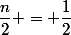 \dfrac{n}{2} = \dfrac{1}{2}&nbsp;&nbsp;n 