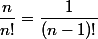 \dfrac{n}{n!}=\dfrac{1}{(n-1)!}