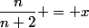 \dfrac{n}{n+2} = x