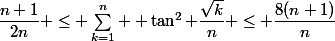 \dfrac{n+1}{2n} \le \sum_{k=1}^n  \tan^2 \dfrac{\sqrt{k}}{n} \le \dfrac{8(n+1)}{n}