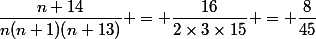 \dfrac{n+14}{n(n+1)(n+13)} = \dfrac{16}{2\times{3}\times{15}} = \dfrac{8}{45}