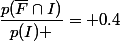 \dfrac{p(\bar{F}\cap{I)}}{p(I) }= 0.4