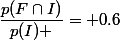 \dfrac{p(F\cap{I)}}{p(I) }= 0.6