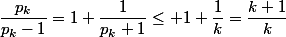 \dfrac{p_k}{p_k-1}=1+\dfrac{1}{p_k+1}\leq 1+\dfrac{1}{k}=\dfrac{k+1}{k}