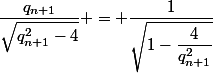 \dfrac{q_{n+1}}{\sqrt{q_{n+1}^2-4}} = \dfrac{1}{\sqrt{1-\dfrac{4}{q_{n+1}^2}}}
