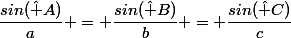 \dfrac{sin(\hat A)}{a} = \dfrac{sin(\hat B)}{b} = \dfrac{sin(\hat C)}{c}