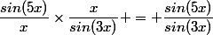 \dfrac{sin(5x)}{x}\times\dfrac{x}{sin(3x)} = \dfrac{sin(5x)}{sin(3x)}