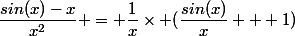 \dfrac{sin(x)-x}{x^2} = \dfrac{1}{x}\times (\dfrac{sin(x)}{x} + 1)