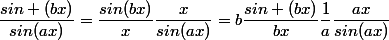 \dfrac{sin (bx)}{sin(ax)}=\dfrac{sin(bx)}{x}\dfrac{x}{sin(ax)}=b\dfrac{sin (bx)}{bx}\dfrac{1}{a}\dfrac{ax}{sin(ax)}