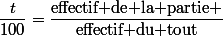 \dfrac{t}{100}=\dfrac{\text{effectif de la partie }}{\text{effectif du tout}}