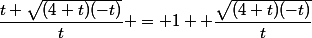 \dfrac{t+\sqrt{(4+t)(-t)}}{t} = 1+ \dfrac{\sqrt{(4+t)(-t)}}{t}