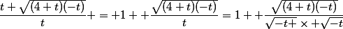 \dfrac{t+\sqrt{(4+t)(-t)}}{t} = 1+ \dfrac{\sqrt{(4+t)(-t)}}{t}=1+ \dfrac{\sqrt{(4+t)(-t)}}{\sqrt{-t }\times \sqrt{-t}}