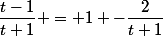 \dfrac{t-1}{t+1} = 1 -\dfrac{2}{t+1}
