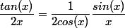 \dfrac{tan(x)}{2x}=\dfrac{1}{2cos(x)}\dfrac{sin(x)}x