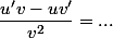 \dfrac{u'v-uv'}{v^2}=...