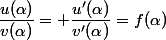 \dfrac{u(\alpha)}{v(\alpha)}= \dfrac{u'(\alpha)}{v'(\alpha)}=f(\alpha)