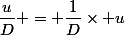 \dfrac{u}{D} = \dfrac{1}{D}\times u