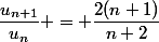 \dfrac{u_{n+1}}{u_n} = \dfrac{2(n+1)}{n+2}