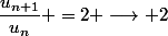 \dfrac{u_{n+1}}{u_n} =2 \longrightarrow 2