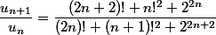 \dfrac{u_{n+1}}{u_n}=\dfrac{(2n+2)! n!^2 2^{2n}}{(2n)! (n+1)!^2 2^{2n+2}}