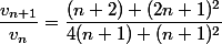 \dfrac{v_{n+1}}{v_n}=\dfrac{(n+2) (2n+1)^2}{4(n+1) (n+1)^2}