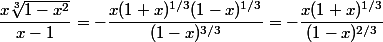 \dfrac{x\sqrt[3]{1-x^2}}{x-1}=-\dfrac{x(1+x)^{1/3}(1-x)^{1/3}}{(1-x)^{3/3}}}=-\dfrac{x(1+x)^{1/3}}{(1-x)^{2/3}}}