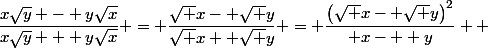 \dfrac{x\sqrt{y} - y\sqrt{x}}{x\sqrt{y} + y\sqrt{x}}} = \dfrac{\sqrt x- \sqrt y}{\sqrt x+ \sqrt y}} = \dfrac{\left(\sqrt x- \sqrt y\right)^2}{ x-  y}}  