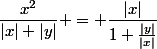 \dfrac{x^2}{|x|+|y|} = \dfrac{|x|}{1+\frac{|y|}{|x|}}