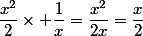 \dfrac{x^2}{2}\times \dfrac{1}{x}=\dfrac{x^2}{2x}=\dfrac{x}{2}
