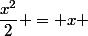 \dfrac{x^2}{2} = x 