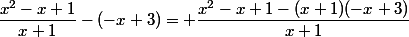 \dfrac{x^2-x+1}{x+1}-(-x+3)= \dfrac{x^2-x+1-(x+1)(-x+3)}{x+1}
