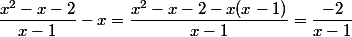 \dfrac{x^2-x-2}{x-1}-x=\dfrac{x^2-x-2-x(x-1)}{x-1}=\dfrac{-2}{x-1}