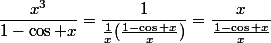 \dfrac{x^3}{1-\cos x}=\dfrac{1}{\frac{1}{x}(\frac{1-\cos x}{x})}=\dfrac{x}{\frac{1-\cos x}{x}}