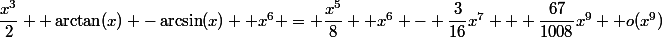 \dfrac{x^3}{2}+ \arctan(x) -\arcsin(x) +x^6 = \dfrac{x^5}{8}+ x^6 - \dfrac{3}{16}x^7 + \dfrac{67}{1008}x^9 +o(x^9)