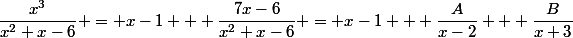 \dfrac{x^3}{x^2+x-6} = x-1 + \dfrac{7x-6}{x^2+x-6} = x-1 + \dfrac{A}{x-2} + \dfrac{B}{x+3}