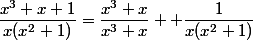 \dfrac{x^3+x+1}{x(x^2+1)}=\dfrac{x^3+x}{x^3+x}+ \dfrac{1}{x(x^2+1)}