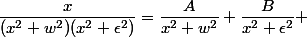 \dfrac{x}{(x^2+w^2)(x^2+\epsilon^2)}=\dfrac{A}{x^2+w^2}+\dfrac{B}{x^2+\epsilon^2} 