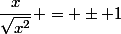 \dfrac{x}{\sqrt{x^2}} = \pm 1