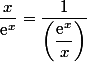 \dfrac{x}{\text{e}^x}=\dfrac{1}{\left(\dfrac{\text{e}^x}{x}\right)}