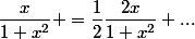 \dfrac{x}{1+x^2} =\dfrac{1}{2}\dfrac{2x}{1+x^2} ...