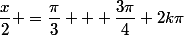 \dfrac{x}{2} =\dfrac{\pi}{3} + \dfrac{3\pi}{4}+2k\pi