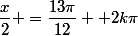 \dfrac{x}{2} =\dfrac{13\pi}{12} +2k\pi