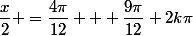 \dfrac{x}{2} =\dfrac{4\pi}{12} + \dfrac{9\pi}{12}+2k\pi