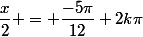\dfrac{x}{2} = \dfrac{-5\pi}{12}+2k\pi