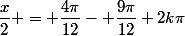 \dfrac{x}{2} = \dfrac{4\pi}{12}- \dfrac{9\pi}{12}+2k\pi