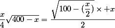 \dfrac{x}{4}\sqrt{400-x}=\dfrac{\sqrt{100-(\dfrac{x}{2})}\times x}{2}