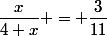 \dfrac{x}{4+x} = \dfrac{3}{11}