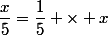 \dfrac{x}{5}=\dfrac{1}{5} \times x