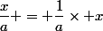 \dfrac{x}{a} = \dfrac{1}{a}\times x